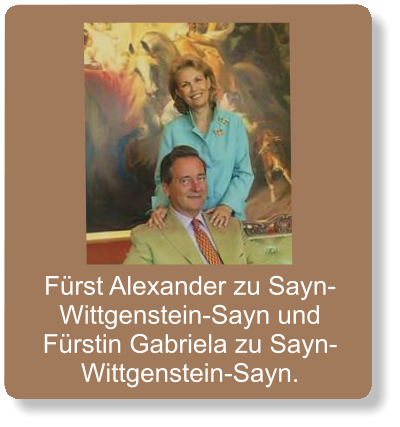 Fürst Alexander zu Sayn-Wittgenstein-Sayn und Fürstin Gabriela zu Sayn-Wittgenstein-Sayn